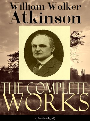 cover image of The Complete Works of William Walker Atkinson (Unabridged)
